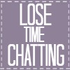 Lose Time Chatting
