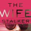 Review: The Wife Stalker by Liv Constantine